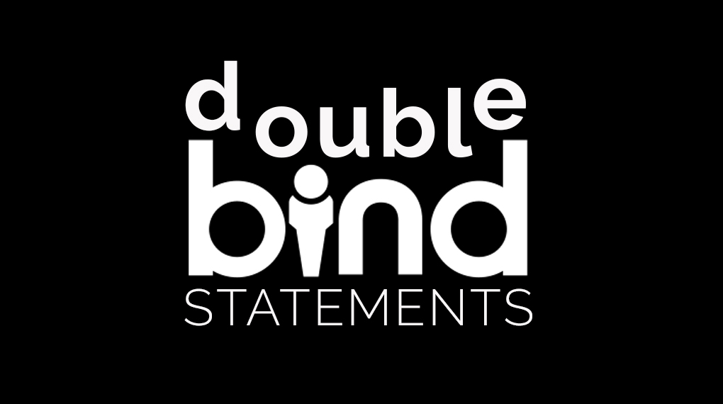 Double Bind Statements